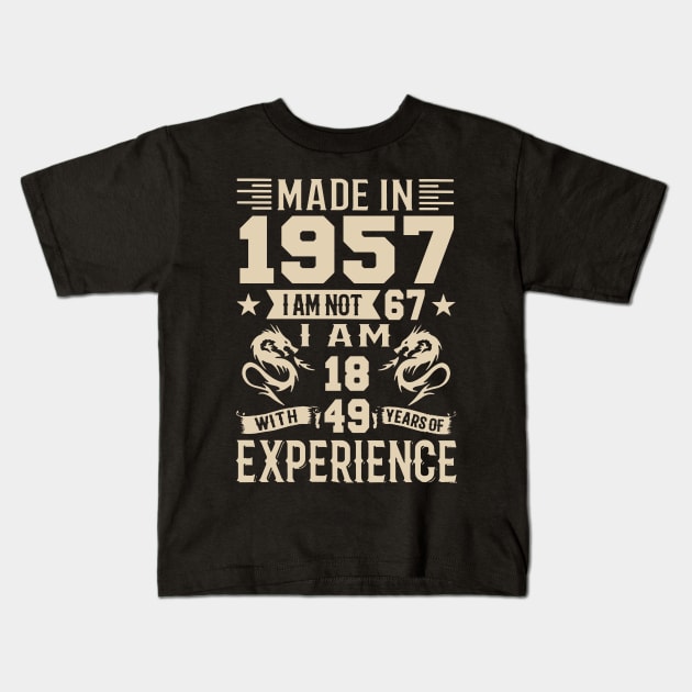 Made In 1957 I Am Not 67 I Am 18 With 49 Years Of Experience Kids T-Shirt by Happy Solstice